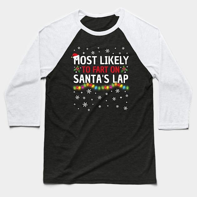 Most Likely To Fart On Santa's Lap Christmas Family Pajama Funny Baseball T-Shirt by TheMjProduction